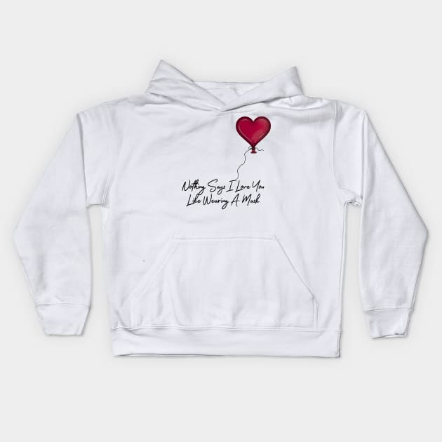 Nothing Says I Love You Like Wearing A Mask Balloon Kids Hoodie by ButterflyInTheAttic